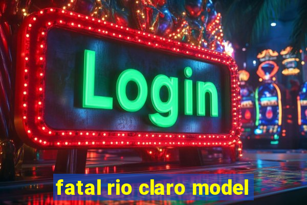 fatal rio claro model